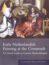 Early Netherlandish Painting at the Crossroads: A Critical Look at Current Methodologies
