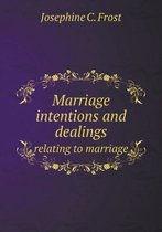 Marriage intentions and dealings relating to marriage