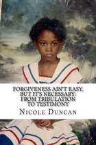 Forgiveness Ain't Easy, BUT IT'S NECESSARY
