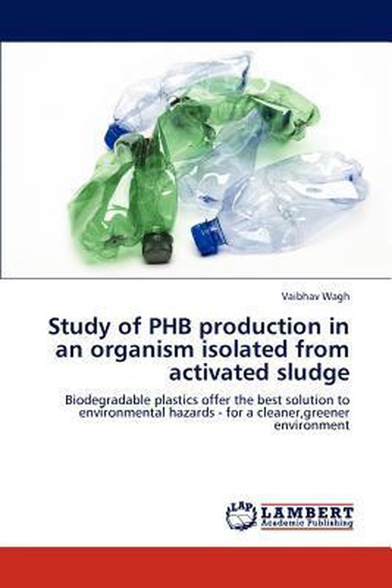 Study of Phb Production in an Organism Isolated from Activated Sludge - Vaibhav Wagh