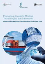 Promoting Access to Medical Technologies and Innovation - Intersections between public health, intellectual property and trade