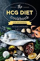 The HCG Diet Cookbook for Beginners - Your Guide to HCG Diet Food