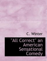 All Correct an American Sensational Comedy