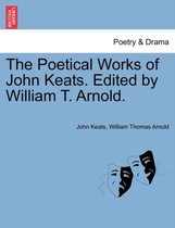 The Poetical Works of John Keats. Edited by William T. Arnold.