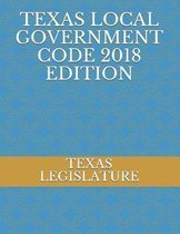 Texas Local Government Code 2018 Edition