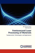 Femtosecond Laser Processing of Materials
