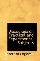 Discourses on Practical and Experimental Subjects