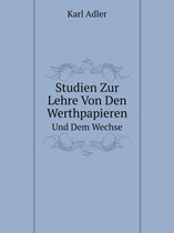 Studien Zur Lehre Von Den Werthpapieren Und Dem Wechsel