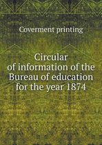 Circular of information of the Bureau of education for the year 1874