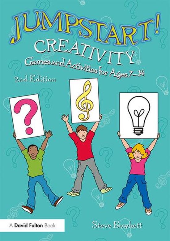 Boekcover met de titel JUMPSTART! CREATIVITY, Games and Activities for Ages 7-14, 2nd Edition. Drie kinderen houden borden omhoog met een vraagteken, een muzieknoot en een gloeilamp.