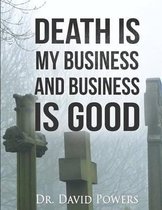 Death Is My Business and Business Is Good