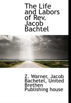 The Life and Labors of REV. Jacob Bachtel