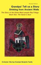 Grandpa! Tell Us a Story Drinking from Ancient Wells the Story of the Game Black People Play/Trilogy Book One