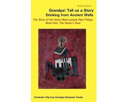 Grandpa! Tell Us a Story Drinking from Ancient Wells the Story of the Game Black People Play/Trilogy Book One