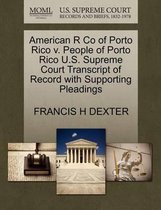 American R Co of Porto Rico V. People of Porto Rico U.S. Supreme Court Transcript of Record with Supporting Pleadings
