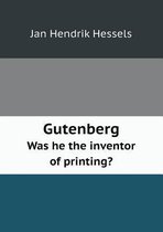 Gutenberg Was He the Inventor of Printing?