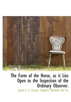 The Form of the Horse, as It Lies Open to the Inspection of the Ordinary Observer.