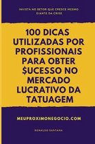 100 Dicas Utilizadas Por Profissionais Para Obter Sucesso No Mercado Lucrativo Da Tatuagem