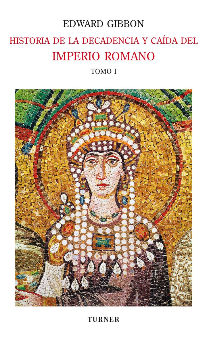 Biblioteca Turner 1 - Historia de la decadencia y caída del Imperio Romano. Tomo I - Edward Gibbon