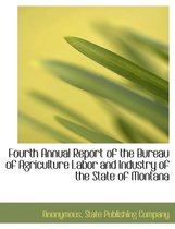 Fourth Annual Report of the Bureau of Agriculture Labor and Industry of the State of Montana