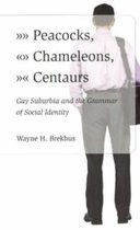 Peacocks, Chameleons, Centaurs - Gay Suburbia And The Grammar Of Social Identity