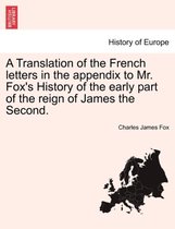 A Translation of the French Letters in the Appendix to Mr. Fox's History of the Early Part of the Reign of James the Second.