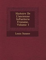 Histoire de L'Ancienne Infanterie Fran Aise, Volume 1