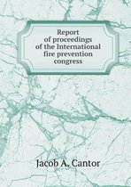 Report of Proceedings of the International Fire Prevention Congress