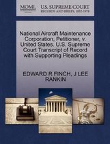 National Aircraft Maintenance Corporation, Petitioner, V. United States. U.S. Supreme Court Transcript of Record with Supporting Pleadings