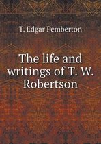 The life and writings of T. W. Robertson