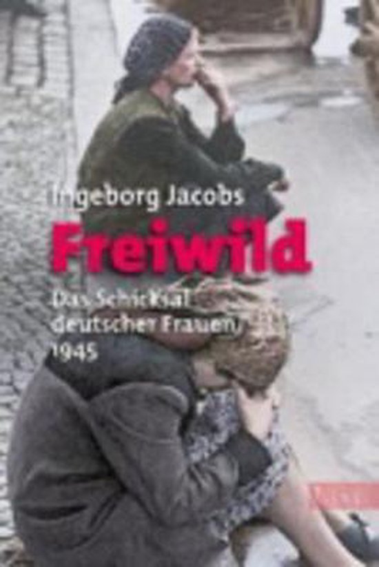 Freiwild; Das Schicksal Deutscher Frauen 1945
