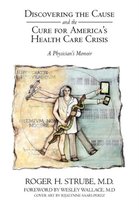 Discovering the Cause and the Cure for Americas Health Care Crisis