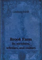 Brook Farm Its Members, Scholars, and Visitors