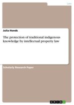 The protection of traditional indigenous knowledge by intellectual property law