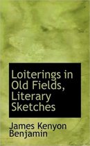Loiterings in Old Fields, Literary Sketches
