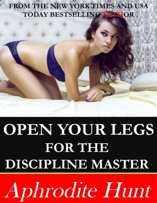 Open Your Legs For The Discipline Master Ebook Aphrodite Hunt Boeken Bol Com