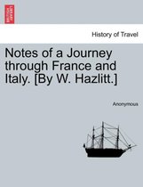 Notes of a Journey Through France and Italy. [By W. Hazlitt.]