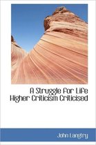 A Struggle for Life Higher Criticism Criticised