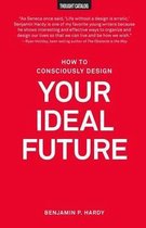 How to Consciously Design Your Ideal Future