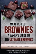 Make Perfect Brownies; A Baker's Guide to the Ultimate Brownies