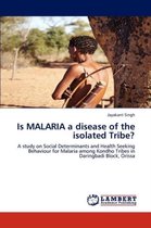 Is MALARIA a disease of the isolated Tribe?