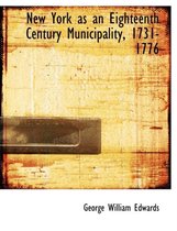 New York as an Eighteenth Century Municipality, 1731-1776