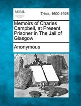 Memoirs of Charles Campbell, at Present Prisoner in the Jail of Glasgow