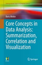 Undergraduate Topics in Computer Science - Core Concepts in Data Analysis: Summarization, Correlation and Visualization