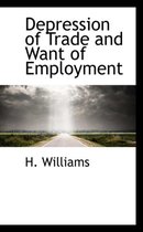 Depression of Trade and Want of Employment