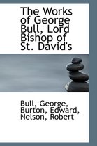 The Works of George Bull, Lord Bishop of St. David's