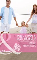 Wish Upon a Matchmaker (Mills & Boon Cherish) (Matchmaking Mamas - Book 15)