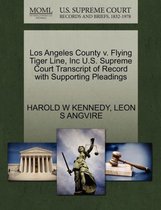 Los Angeles County V. Flying Tiger Line, Inc U.S. Supreme Court Transcript of Record with Supporting Pleadings