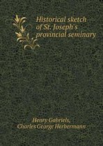 Historical sketch of St. Joseph's provincial seminary