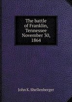 The battle of Franklin, Tennessee November 30, 1864